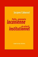 Télécharger le livre :  Petite grammaire lacanienne du collectif institutionnel. L'institution parlante