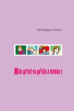 Télécharger le livre :  Mais qu'est-ce qu'elle a maman ?