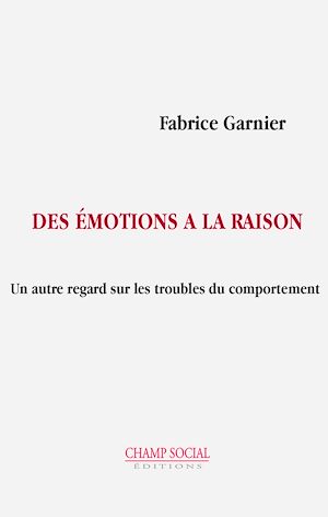 Téléchargez le livre :  Des émotions à la raison