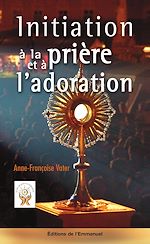 Télécharger le livre :  Initiation à la prière et à l'adoration