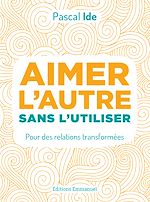 Télécharger le livre :  Aimer l'autre sans l'utiliser
