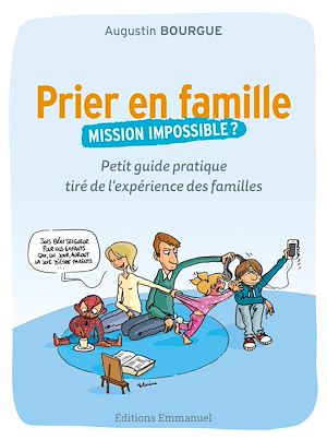 Téléchargez le livre :  Prier en famille, mission impossible ?