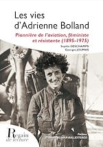 Télécharger le livre :  Les vies d'Adrienne Bolland, pionnière de l'aviation, féministe et résistante (1895-1975)