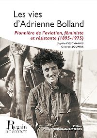 Télécharger le livre :  Les vies d'Adrienne Bolland, pionnière de l'aviation, féministe et résistante (1895-1975)