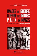 Télécharger le livre :  Images de guerre, Guerre des images, Paix en images