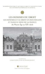 Télécharger le livre :  Les hommes du droit. Les hommes et le droit en Roussillon et dans le Midi de la France du Moyen Âge au XIXe siècle