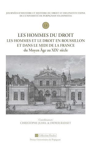 Téléchargez le livre :  Les hommes du droit. Les hommes et le droit en Roussillon et dans le Midi de la France du Moyen Âge au XIXe siècle
