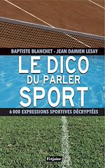 Télécharger le livre :  Le Dico du parler sport. 6000 expressions sportives décryptées