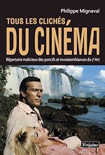 Télécharger le livre :  Tous les clichés du cinéma. Répertoire malicieux des poncifs et invraisemblances du 7e Art