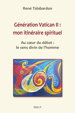 Télécharger le livre :  Génération Vatican II : mon itinéraire spirituel