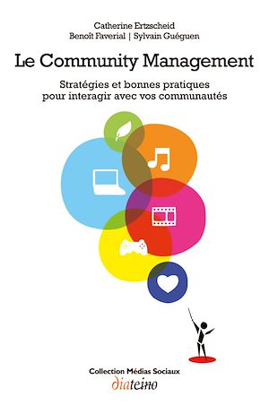 Téléchargez le livre :  Le Community Management - Stratégies et bonnes pratiques pour interagir avec vos communautés