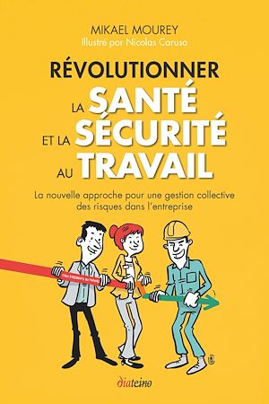 REVOLUTIONNER LA SANTE ET LA SECURITE AU TRAVAIL - LA NOUVELLE APPROCHE POUR UNE GESTION COLLECTIVE