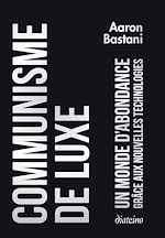 Télécharger le livre :  Communisme de luxe - Un monde d'abondance grâce a ux nouvelles technologies