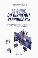 Télécharger le livre :  Le guide du dirigeant responsable - Réinventez votre entreprise pour la faire grandir !