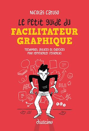 Téléchargez le livre :  Le Petit Guide du facilitateur graphique - Techniques, astuces et exercices pour croquer l'essentiel