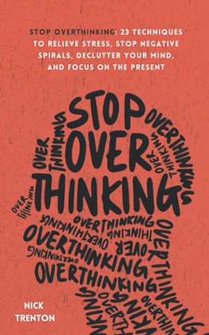 Téléchargez le livre :  Stop Overthinking - Les 23 stratégies pour débrancher votre mental