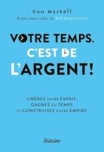 Télécharger le livre :  Votre temps, c'est de l'argent ! - Libérez votre esprit, gagnez du temps et construisez votre empire