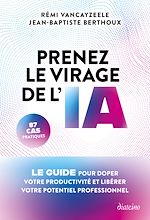 Télécharger le livre :  Prenez le virage de l'IA - Le guide pour doper votre productivité et libérer votre potentiel professionnel