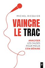 Télécharger le livre :  Vaincre le trac - Analyser les causes pour mieux s'en défaire