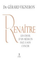 Télécharger le livre :  Renaître - Les choix d'un médecin face à son cancer