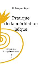 Télécharger le livre :  Pratique de la méditation laïque - Une réponse à la quête de sens
