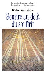 Télécharger le livre :  Sourire au-delà du souffrir - La méditation pour soulager douleurs, souffrance et angoisses
