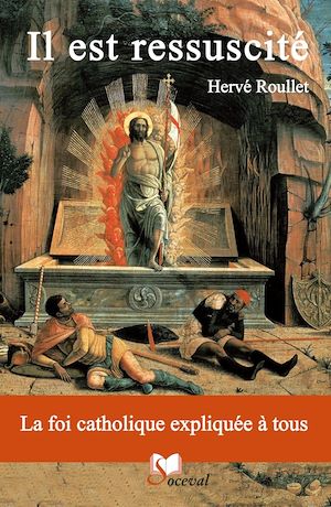 IL EST RESSUSCITE - LA FOI CATHOLIQUE EXPLIQUEE A TOUS