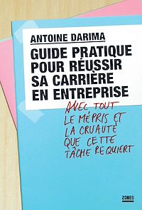 Téléchargez le livre :  Guide pratique pour réussir sa carrière en entreprise avec tout le mépris et la cruauté que cette tâche requiert