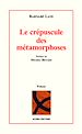 Télécharger le livre :  Le crépuscule des métamorphoses
