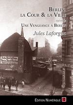 Télécharger le livre :  Berlin, la Cour et la Ville, suivi d'Une vengeance à Berlin