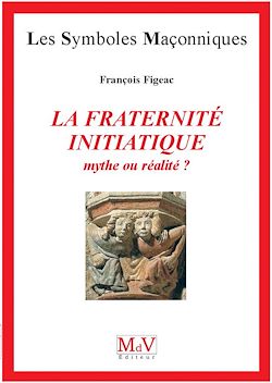 Télécharger le livre :  N.23 La fraternité initiatique : mythe ou réalité ?