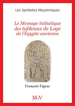 Télécharger le livre :  N.106 : Le Message initiatique des tableaux de Loge de l'Égypte ancienne