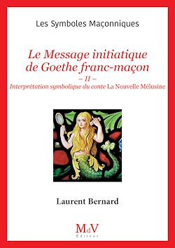 Télécharger le livre :  N.108 : Le Message initiatique de Goethe franc-maçon - Interprétation symbolique du conte La Nouvelle Mélusine