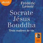 Télécharger le livre :  Socrate, Jésus, Bouddha : trois maîtres de vie
