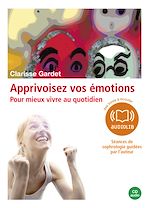 Télécharger le livre :  Apprivoisez vos émotions - 4 séances de sophrologie guidées par l'auteur et un livret