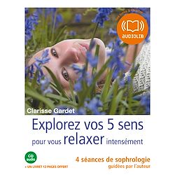 Télécharger le livre :  Explorez vos cinq sens pour vous relaxer intensément