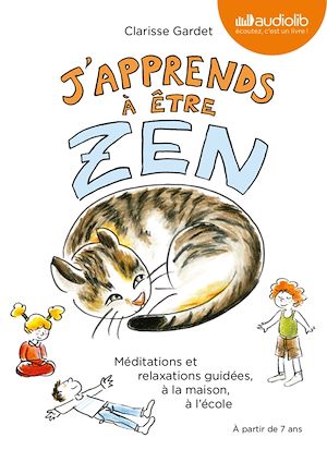 Téléchargez le livre :  J'apprends à être zen - Méditations et relaxations guidées, à la maison, à l'école