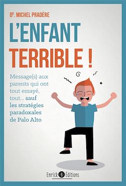 Télécharger le livre :  L'enfant terrible ! : Message aux parents qui ont tout essayé, tout... sauf les stratégies paradoxales de Palo Alto