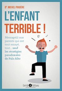 Télécharger le livre :  L'enfant terrible ! : Message aux parents qui ont tout essayé, tout... sauf les stratégies paradoxales de Palo Alto