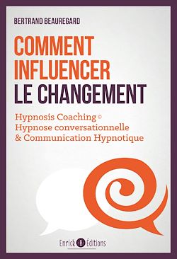 Télécharger le livre :  Comment influencer le changement. Hypnosis coaching : Hypnose conversationnelle & communication hypnotique