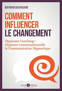 Télécharger le livre : Comment influencer le changement. Hypnosis coaching : Hypnose conversationnelle & communication hypnotique