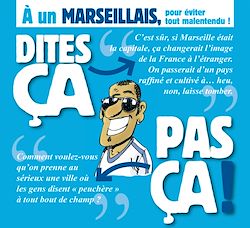 Télécharger le livre :  Dites ça. pas ça ! - À un Marseillais