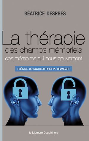 Téléchargez le livre :  La thérapie des champs mémoriels - Ces mémoires qui nous gouvernent