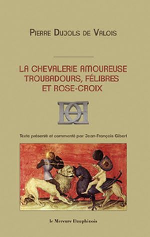 Téléchargez le livre :  La chevalerie amoureuse - Troubadours, félibres et rose-croix