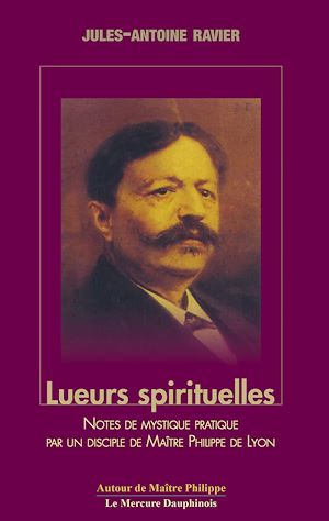 Téléchargez le livre :  Lueurs spirituelles - Notes de mystique pratique par un disciple de Maître Philippe de Lyon