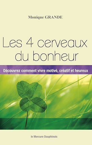 Téléchargez le livre :  Les 4 cerveaux du bonheur - Découvrez comment vivre motivé, créatif et heureux