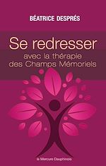 Télécharger le livre :  Se redresser avec la Thérapie des Champs Mémoriels