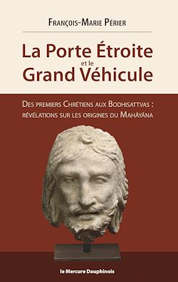 Télécharger le livre :  La Porte Etroite et le Grand Véhicule - Des premiers Chrétiens aux Bodhisattvas