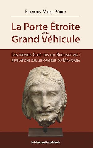 Téléchargez le livre :  La Porte Etroite et le Grand Véhicule - Des premiers Chrétiens aux Bodhisattvas