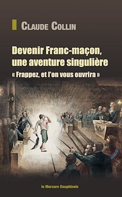 Télécharger le livre :  Devenir Franc-maçon, une aventure singulière - Frappez, et l'on vous ouvrira